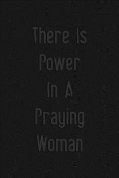 There is power in a praying woman: A 101 Page Prayer notebook Guide For Prayer, Praise and Thanks. Made For Men and Women. The Perfect Christian Gift ... College Students, Husband Youth And All Ages.