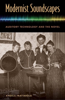 Hardcover Modernist Soundscapes: Auditory Technology and the Novel Book