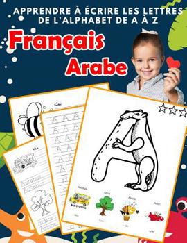 Paperback Apprendre à écrire les lettres de l'alphabet de A à Z Français Arabe: Les 26 lettres mon imagier de l'alphabet French Arabic pour K KS1 KS2 KS3 CP CE1 [French] Book