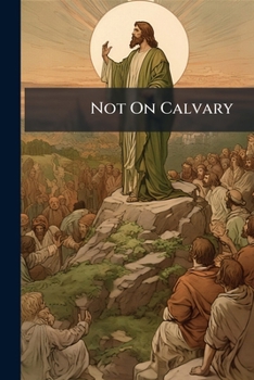Paperback Not On Calvary: A Layman's Plea For Mediation In The Temptation In The Wilderness Book