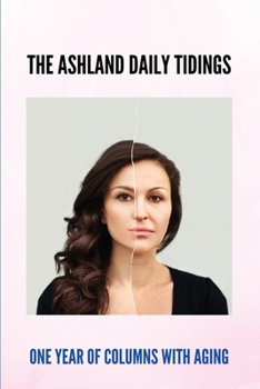 The Ashland Daily Tidings: One Year Of Columns With Aging: Aging Human Life Process