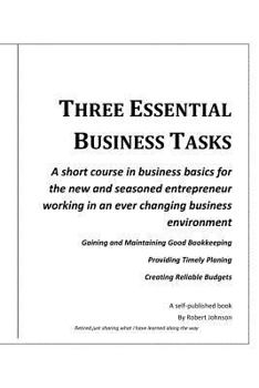Paperback Three Essential Business Tasks: Good Bookkeeping, Timely Planning, Reliable Budgeting Book