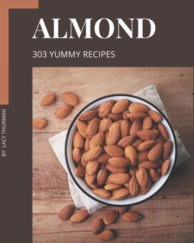 Paperback 303 Yummy Almond Recipes: Welcome to Yummy Almond Cookbook Book