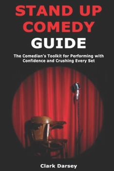 Paperback Stand Up Comedy Guide: The Comedian's Toolkit for Performing with Confidence and Crushing Every Set Book