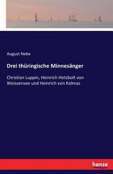 Paperback Drei thüringische Minnesänger: Christian Luppin, Heinrich Hetzbolt von Weissensee und Heinrich von Kolmas [German] Book