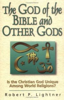 Paperback The God of the Bible and Other Gods: Is the Christian God Unique Among World Religions? Book