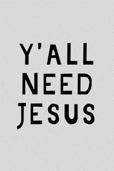 Y'all Need Jesus: Texas Spirit Journal Gift For Him / Her Softback Writing Book Notebook (6" x 9") 120 Lined Pages