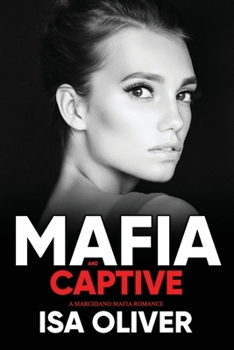 Mafia And Captive - Book #1 of the Marchiano Mafia