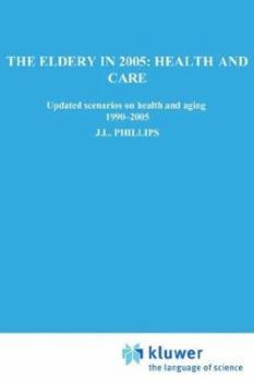 Paperback The Elderly in 2005: Health and Care: Updated Scenarios on Health and Aging 1990-2005 Scenario Report Commissioned by the Steering Committee on Future Book