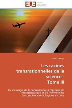 Paperback Les Racines Transrationnelles de la Science - Tome III [French] Book