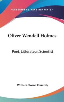 Oliver Wendell Holmes: Poet, Littérateur, Scientist