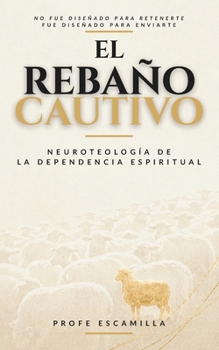 Paperback El rebaño cautivo: Neuroteología de la dependencia espiritual [Spanish] Book