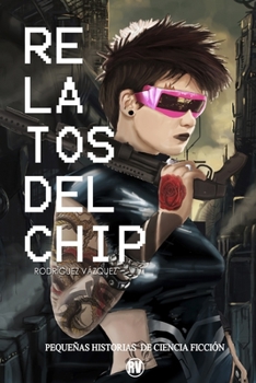 Paperback Relatos del chip: Pequeñas historias de ciencia ficción [Spanish] Book