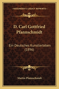 Paperback D. Carl Gottfried Pfannschmidt: Ein Deutsches Kunstlerleben (1896) [German] Book