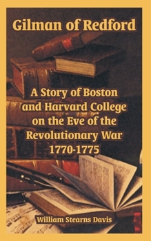 Paperback Gilman of Redford: A Story of Boston and Harvard College on the Eve of the Revolutionary War 1770-1775 Book