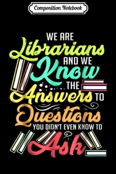 Composition Notebook: Cute and Funny Librarian - Librarian Know Answers Journal/Notebook Blank Lined Ruled 6x9 100 Pages