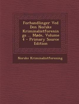 Paperback Forhandlinger Ved Den Norske Kriminalistforenings ... Mode, Volume 4 [Danish] Book