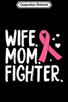Composition Notebook: Mother's Day Wife Mom Fighter Breast Cancer Awareness  Journal/Notebook Blank Lined Ruled 6x9 100 Pages