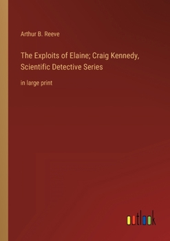 The Exploits of Elaine - Book #9 of the Craig Kennedy, Scientific Detective