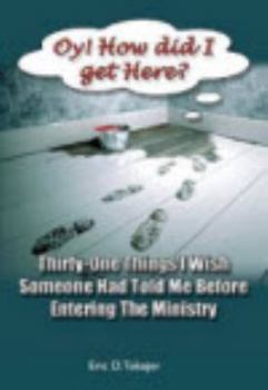 Paperback OY! How Did I Get Here?: Thirty-One Things I Wish Someone Had Told Me Before Entering Ministry Book
