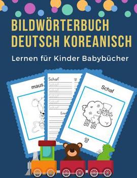 Paperback Bildwörterbuch Deutsch Koreanisch Lernen für Kinder Babybücher: Easy 100 grundlegende Tierwörter-Kartenspiele in zweisprachigen Bildwörterbüchern. Lei [German] Book