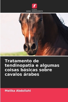 Tratamento de tendinopatia e algumas coisas básicas sobre cavalos árabes (Portuguese Edition)