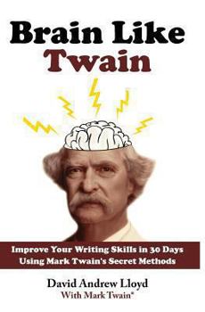 Paperback Brain Like Twain: Improve Your Writing Skills in 30 Days Using Mark Twain's Secret Methods Book