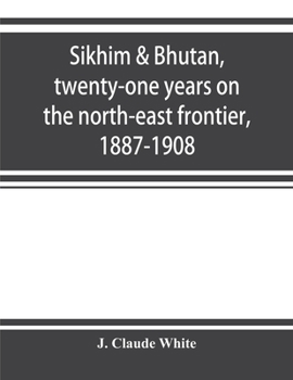 Paperback Sikhim & Bhutan, twenty-one years on the north-east frontier, 1887-1908 Book