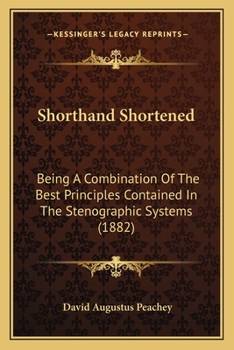 Paperback Shorthand Shortened: Being A Combination Of The Best Principles Contained In The Stenographic Systems (1882) Book