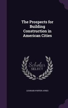 Hardcover The Prospects for Building Construction in American Cities Book