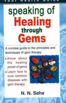 Paperback Speaking of Healing Through Gems: A Concsie Guide to the Principles and Techniques of Gem Therapy: A Concsie Guide to the Principles & Techniques of Gem Therapy Book