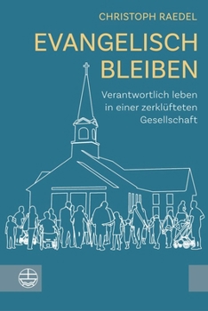 Paperback Evangelisch Bleiben: Verantwortlich Leben in Einer Zerklufteten Gesellschaft [German] Book