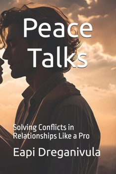 Peace Talks: Solving Conflicts in Relationships Like a Pro