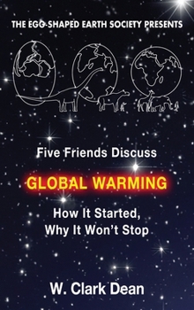 Hardcover Five Friends Discuss Global Warming: How It Started, Why It Won't Stop Book