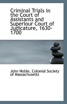 Paperback Criminal Trials in the Court of Assistants and Superiour Court of Judicature, 1630-1700 Book