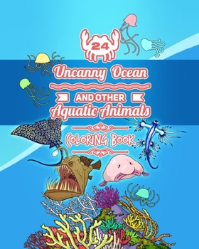 Uncanny Ocean and other Aquatic Animals - Coloring Book: Coloring Book with 24 illustrations for kids and family. Amazing animals with strange abilities