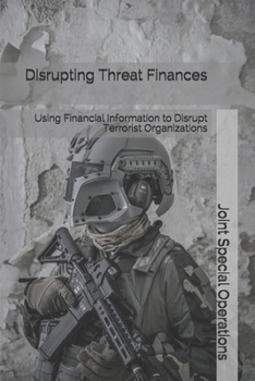 Paperback Disrupting Threat Finances: Using Financial Information to Disrupt Terrorist Organizations Book