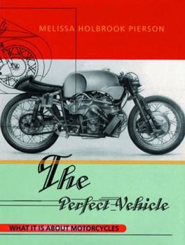 Paperback The Perfect Vehicle: What It Is About Motorcycles Book