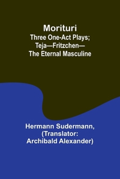 Paperback Morituri: Three One-Act Plays; Teja-Fritzchen-The Eternal Masculine Book