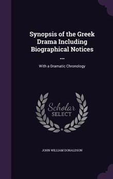 Hardcover Synopsis of the Greek Drama Including Biographical Notices ...: With a Dramatic Chronology Book