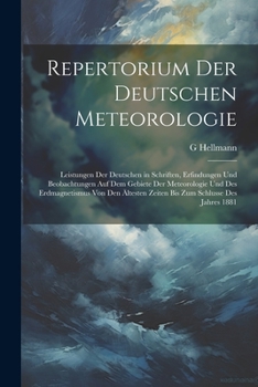 Paperback Repertorium Der Deutschen Meteorologie: Leistungen Der Deutschen in Schriften, Erfindungen Und Beobachtungen Auf Dem Gebiete Der Meteorologie Und Des [German] Book