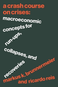 Paperback A Crash Course on Crises: Macroeconomic Concepts for Run-Ups, Collapses, and Recoveries Book