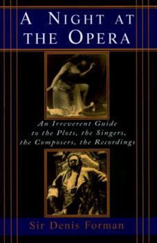 Hardcover A Night at the Opera: An Irreverent Guide to the Plots, the Singers, the Composers, the Recordings Book