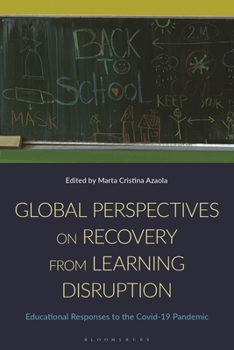 Global Perspectives on Recovery from Learning Disruption : Educational Responses to the Covid-19 Pandemic