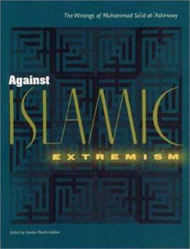 Paperback Against Islamic Extremism: The Writings of Muhammad Sa`id Al-'Ashmawy Book