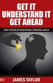 Paperback GET IT, UNDERSTAND IT, GET AHEAD - how to develop exceptional personal skills Book