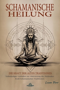 Schamanische Heilung - Die Kraft der Alten Traditionen (German Edition)