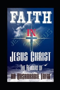 Faith in Jesus Christ: The Reward of an Unshakable Faith