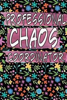 Paperback Professional Chaos Coordinator: Golden Florals - Sarcastic Gag Lined Notebook and Journal, Blank Lined - White and Black - 120 Pages - Gift idea - (6 Book