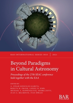 Paperback Beyond Paradigms in Cultural Astronomy: Proceedings of the 27th SEAC conference held together with the EAA Book